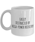 Easily Distracted By High Power Rocketry Mug Funny Gift Idea For Hobby Lovers And Fanatics Quote Addict Gag Coffee Tea Cup 11 Oz