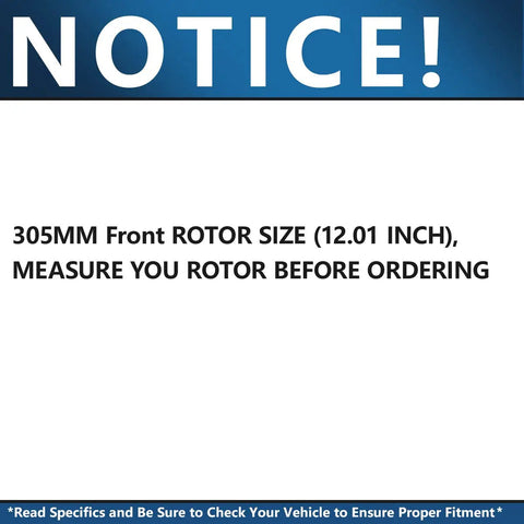 Notice about 305mm front rotor size for Front Brake Kit With 12.01 Inch Rotors And Ceramic Pads For Chevrolet Trailblazer GMC Envoy Buick Rainier.