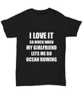 Funny Rowing T Shirt Gift For Boyfriend I Love It Unisex Black Tee With Comfortable Pre Shrunk Cotton Double Needle Stitching USA Printed