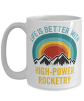 Life Is Better With High Power Rocketry Coffee Mug 15oz White Ceramic