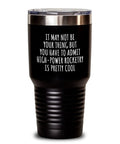 High Power Rocketry Tumbler Ya Gotta Admit It Is Pretty Cool Hilarious Gift For Hobby Lovers Insulated 30 Oz Vacuum Tumbler