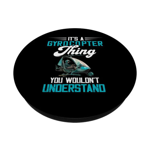 Gyrocopter Theme PopGrip Phone Grip Stand For Pilots And Aviation Fans Autogyro Gyroplane Design With The Quote Its A Gyrocopter Thing You Would Not Understand