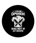Your Opinion Was Not In My Recipe Round Acrylic Fridge Decor Magnet 2.45 Inch Funny Kitchen Office Accessory for Fridge