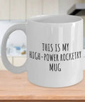 High Power Rocketry Mug For Dope Gearheads And Hobby Lovers A Hilarious Gift Idea With A Funny Quote Gag Coffee Tea Cup