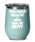 12 Oz Teal Vacuum Insulated Stemless Wine Glass With Lid Keeps White Wine Cold Or Red Drinks Warm Gift For Hobby Lovers Featuring Humorous Quote Rocketry And Weed Make Me Happy