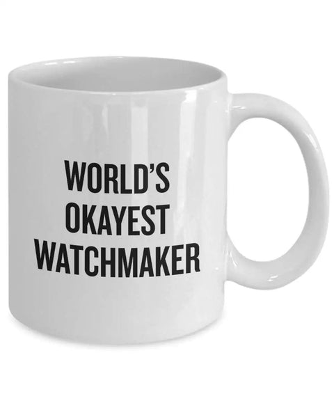 Worlds Okayest Watchmaker Coffee Mug Gift For Horology Fans And Gearheads High Quality Ceramic Cup That Keeps Its Print After Every Wash