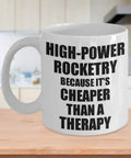 Rocketry Nerd Gift Mug 15 Oz White Ceramic Coffee Cup For High Power Hobbyists With A Funny Cheaper Than Therapy Quote