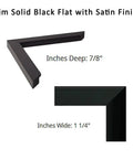 Slim solid black frame with satin finish, 7/8 inch deep, 1 1/4 inch wide.