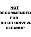Warning sign stating 'Not Recommended for Yard or Driveway Cleanup' for safety and appropriate usage of tools.