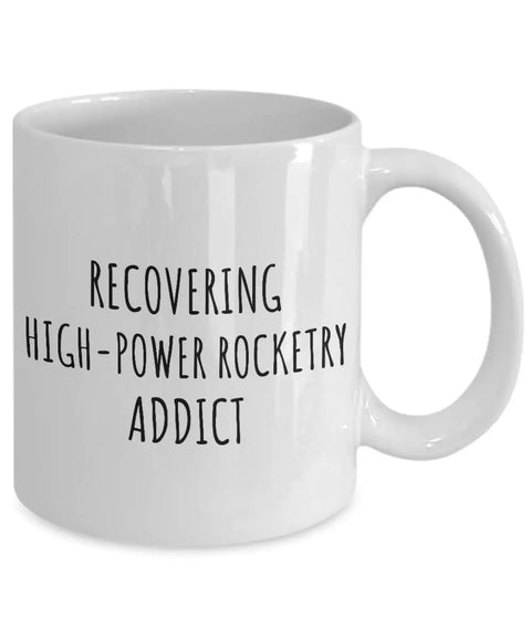 Rocketry Addict Mug For The Hobbyist Funny Gag Gift With A Sarcastic Quote 11 Oz Coffee And Tea Cup Ideal For Rocket Nerds And Enthusiasts Dishwasher Safe Microwave Safe White Ceramic.