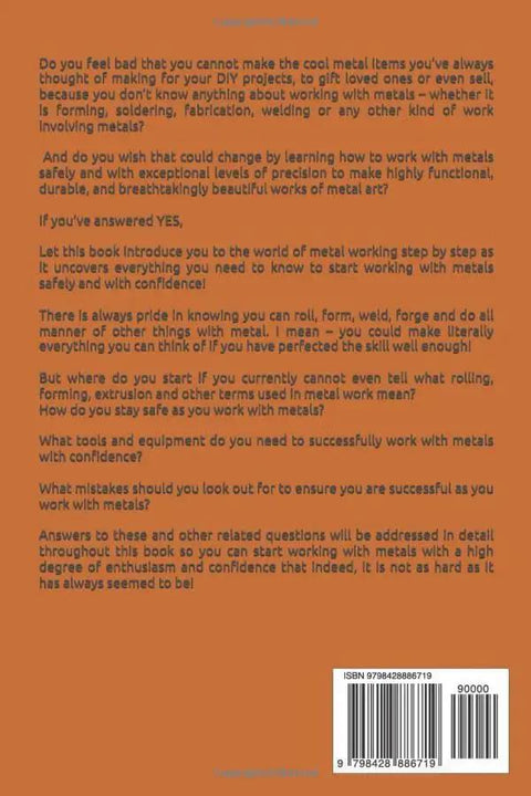 Back cover of "Kickstart Your Metalworking Journey With This Real Deal Step By Step Guide For Total Newbies Master Welding Soldering And Fabrication Without Breaking A Sweat" reference book.