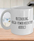 Rocketry Addict Mug For The Hobbyist Funny Gag Gift With A Sarcastic Quote 11 Oz Coffee And Tea Cup Ideal For Rocket Nerds