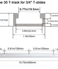 Type 30 T-track dimensions for 3/4" T-slides, 15.75 inch slot rails, Tough As Nails Aluminum T Track With Double Cut Profile And Predrilled Mounting Holes For Woodworking Jigs And Fixtures Comes With Two 15.75 Inch Slot Rails And Wood Screws Plug And Plays.