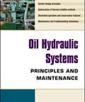 Cover of Oil Hydraulic Systems Principles And Maintenance Guide For Technicians And Engineers Featuring Real World Applications Troubleshooting Tips System Design Basics Maintenance Best Practices And Pro Level Insights