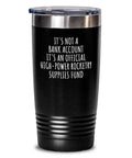 Rocketry Obsessed 20 Oz Insulated Tumbler With Lid Keeps Coffee Hot And Ice Cold Its Not A Bank Account Funny Gift For Hobby Lovers