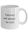 Falconry Gift Mug That Declares Falconry Will Always Be Cool A High Quality Ceramic Coffee Cup For Hunters And Falconry Fans Dishwasher Safe