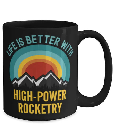 High Power Rocketry Coffee Mug 15oz Black For Coffee Lovers And Space Nerds Who Live For Lift Off Moments with sunrise design