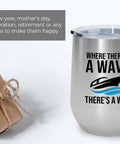 Silver 12oz Boating Wine Tumbler With Insulated Stainless Steel For Pontoon Boats And Yachts Theres A Way Phrase with gifts