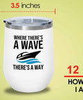 White Wine Tumbler For Boating 12oz There Is A Way Pontoon Boat Lovers Yacht Sailboat Accessories Drinkware On The Water