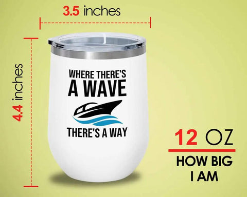 White Wine Tumbler For Boating 12oz There Is A Way Pontoon Boat Lovers Yacht Sailboat Accessories Drinkware On The Water