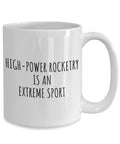 Funny High Power Rocketry Mug For Hobby Lovers Sarcastic Gift Idea Ironic Quote Fan Gift Large 15 Oz White Ceramic Cup