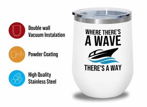 White Wine Tumbler For Boating 12oz There Is A Way Pontoon Boat Lovers Yacht Sailboat Accessories Drinkware On The Water Spill Resistant Boat Owner Gift Premium Onboard Glassware with design "Where There's A Wave, There's A Way" and features shown.
