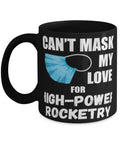 Mask My Love For High Power Rocketry Coffee Mug 11oz Black, bold text design on black ceramic cup for space enthusiasts.