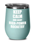 Keep Calm And Enjoy High Power Rocketry 12 Oz Insulated Stemless Wine Glass with Lid, teal stainless steel tumbler.