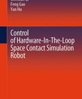 Book cover for Control of Hardware-In-The-Loop Space Contact Simulation Robot by Chenkun Qi, Feng Gao, Yan Hu, published by Springer.