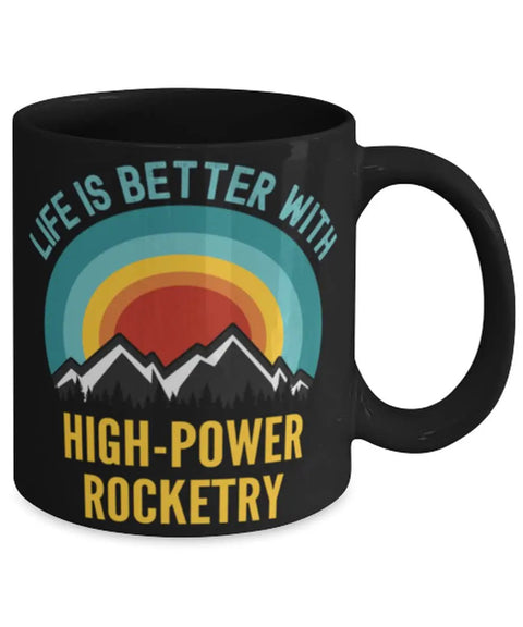 Life Is Better With High Power Rocketry 11 oz black ceramic coffee mug with mountain and sunset design for science lovers.