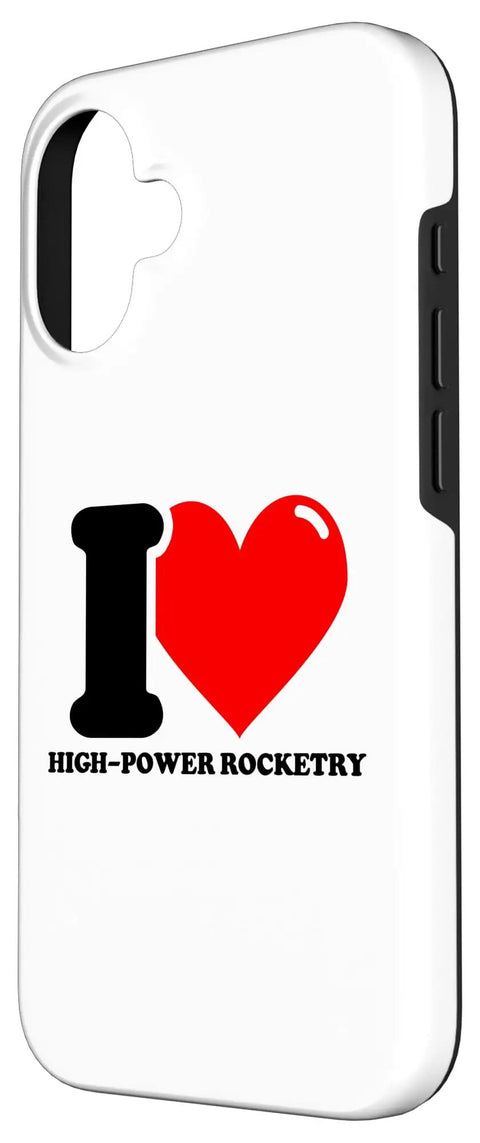 I Heart High Power Rocketry Two-Piece Phone Case For iPhone 16 With Rugged Polycarbonate Shell And Shock Absorbent TPU Liner