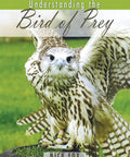 Cover of 'Understanding the Bird of Prey' by Nick Fox, featuring a bird of prey, related to 'Raptor Know How The Real World Bird Of Prey Guide'