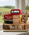 Personalized Couple Pickup Truck Wood Plaque With You And Me We Got This Custom Photo Shape Standing Decor Gift For Valentine