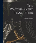 Watchmakers Handbook A Handy How To Guide To Mechanical Watch Repair Tools Techniques Calibration book cover