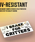 Angled front view of white magnetic bumper sticker with bold I BRAKE FOR CRITTERS text and animal illustrations, 7.5 x 3.75 in.