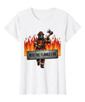 Womens Firefighter T Shirt Into The Flames I Go Graphic Tee With Legit Firehouse Crew Design on a white cotton shirt.