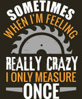 "Sometimes I Measure Once" text with saw blade graphic, humor for carpenters and DIY enthusiasts, woodworking journal cover.