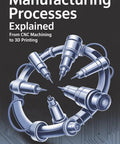 Manufacturing Processes Explained A Real World Crash Course From CNC Machining To 3D Printing For Makers And Builders With Step By Step Tips On Equipment Materials And Efficient Workflows book cover with metal CNC tools