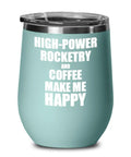 High Power Rocketry And Coffee Make Me Happy 12 Ounce Vacuum Insulated Stemless Wine Glass With Lid Teal