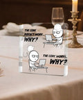Funny Programmer Gift For Men IT Tech Computer Science Software Engineer Acrylic Desk Plaque With The Code Doesn't Work Why Message For Office Cubicle Decor, 4x4 inch with clear print and wooden stand, shown on a table setting with candle.