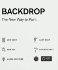 Backdrop paint features low odor, easy wash, low VOC, applies easily, green certified by Green Wise, Climate Neutral certified