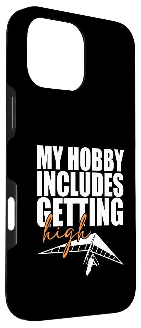 Hang Gliding Themed iPhone 16 Pro Max Case For Men And Women With Funny My Hobby Includes Getting High Artwork