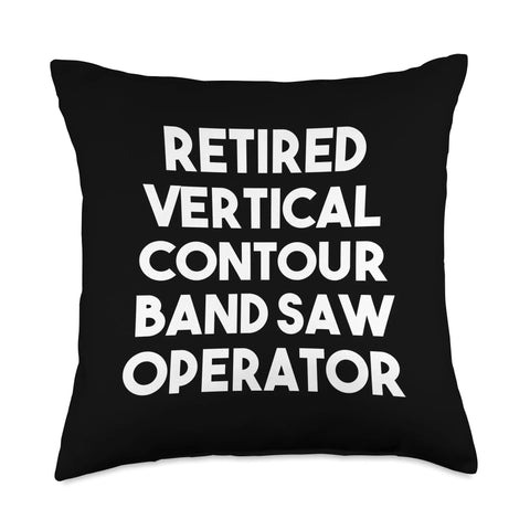 Humorous Band Saw Operator Throw Pillow Gift For Woodworkers And Makers, Double Sided Print Cushion, 100 Percent Polyester Cover And Fill