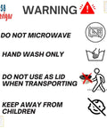 Warning signs for product: Do not microwave, hand wash only, do not use as lid when transporting, keep away from children.