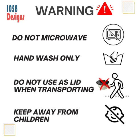 Warning signs for product: Do not microwave, hand wash only, do not use as lid when transporting, keep away from children.