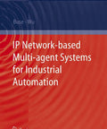 Book cover with text: IP Network Based Multi Agent Systems For Industrial Automation A Practical Guide To Information Management.