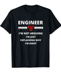 Black tee with "ENGINEER I'm not arguing I'm just explaining why I'm right" text. Not Arguing Just Explaining My Engineering Mind Funny Sarcastic Gift Tee For Engineers Tech Geeks Mechanical And Aerospace Pros Birthday Gift For Engineering Students Cool Shirt.