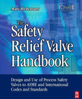 Cover of The Essential Safety Relief Valve Handbook For Engineers Covering Process Valves Design ASME Code Compliance And Fluid Flow Management.