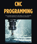 Hands-On CNC Programming Crash Course The Complete Guide To CNC Milling Turning CAD CAM Multi-Axis Machining And Manufacturing Automation For Shop Pros Looking To Level Up. book cover