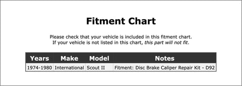 Fitment chart for Premium Front Disc Brake Caliper Pin Kit For International Scout II 1975-1980. Top Tier Replacement Parts That Hit The Mark And Keep Your Ride Smooth As Butter With Max Performance.